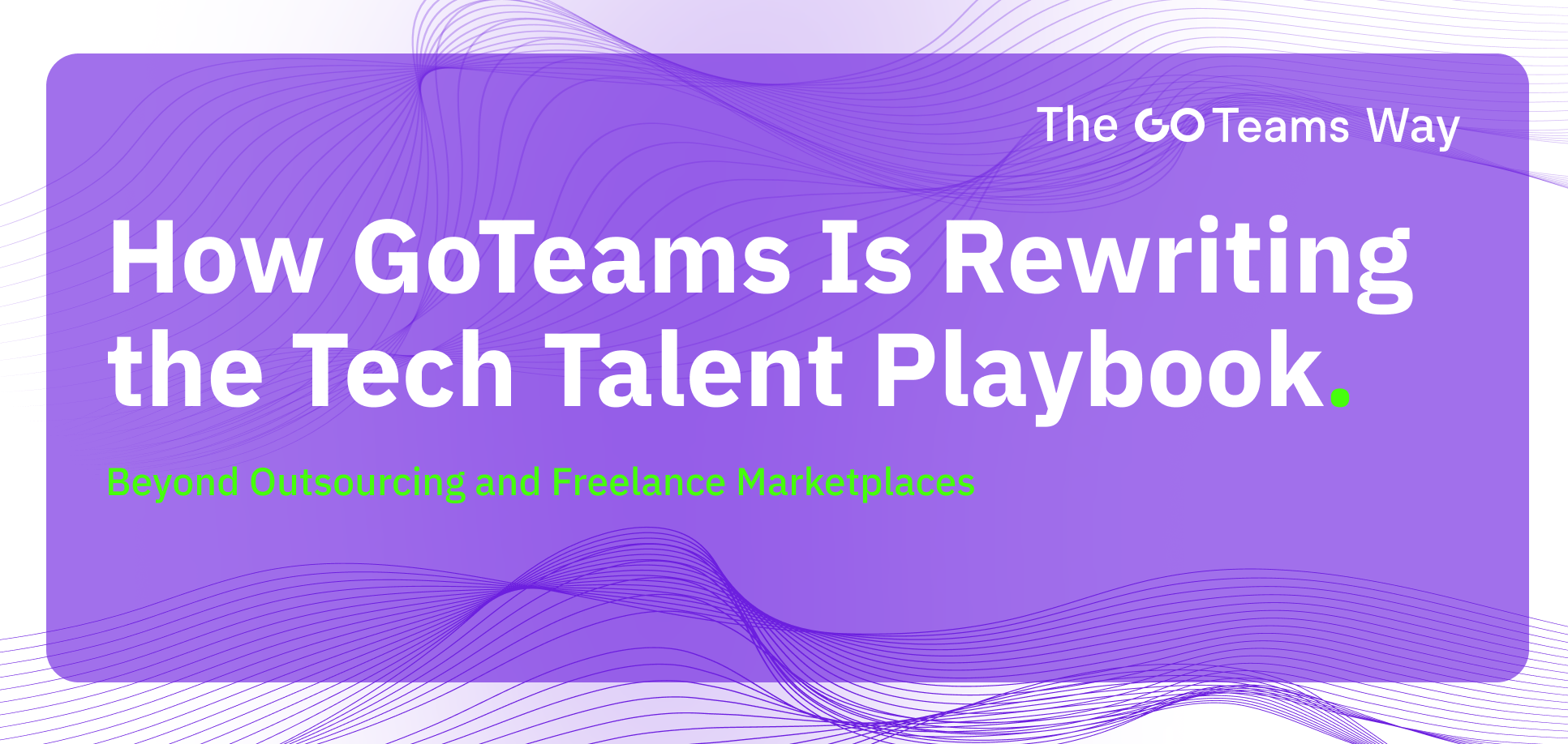 How GoTeams Is Rewriting the Tech Talent Playbook: Beyond Outsourcing and Freelance Marketplaces