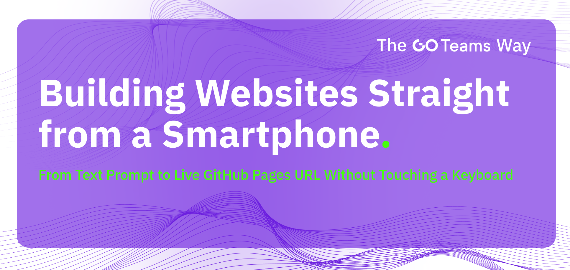 Building a Website Directly from a Smartphone: From Text Prompt to Live GitHub Pages URL Without Touching a Keyboard