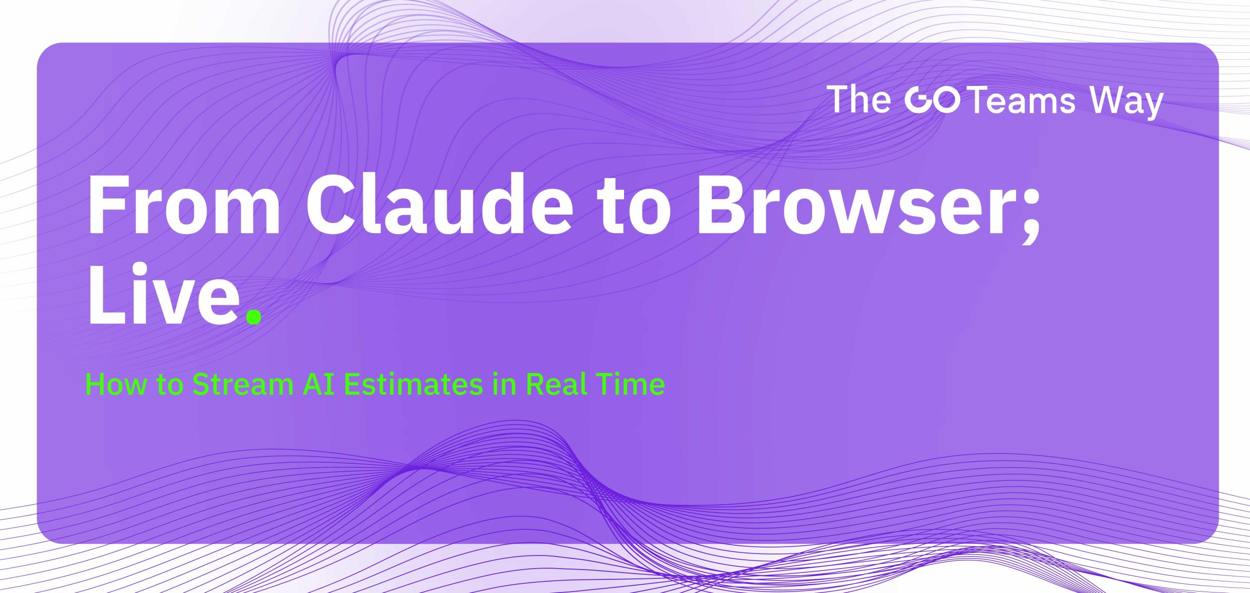 From Claude to Browser, Live: How to Stream AI Estimates in Real Time